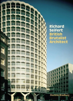 Richard Seifert: British Brutalist Architect 1848223501 Book Cover