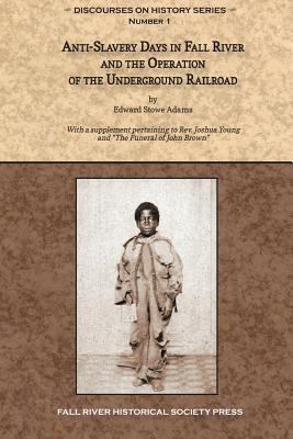 Anti-Slavery Days in Fall River and the Operati... 0964124858 Book Cover