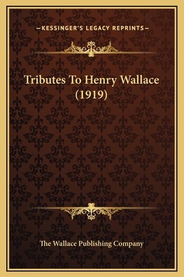 Tributes To Henry Wallace (1919) 1169306365 Book Cover