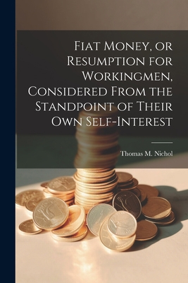 Fiat Money, or Resumption for Workingmen, Consi... 1022144081 Book Cover