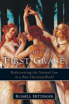 The First Grace: Rediscovering the Natural Law ... 1933859466 Book Cover