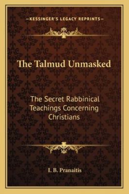 The Talmud Unmasked: The Secret Rabbinical Teac... 116299536X Book Cover
