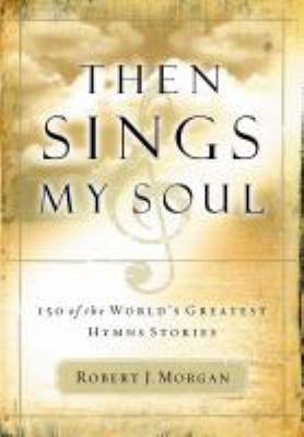 Then Sings My Soul : 250 of the World's Greates... 073944798X Book Cover