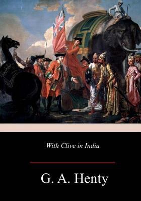 With Clive in India 1981425144 Book Cover