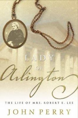 The Lady of Arlington: The Life of Mrs. Robert ... 1576738493 Book Cover