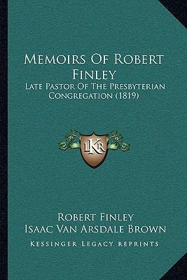 Memoirs Of Robert Finley: Late Pastor Of The Pr... 1167008553 Book Cover