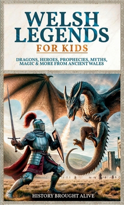Welsh Legends for Kids: Dragons, Heroes, Prophe... B0FH1Y8TSS Book Cover