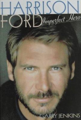 Harrison Ford: Imperfect Hero 1559724439 Book Cover