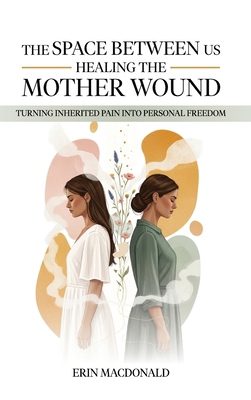 The Space Between Us: Healing the Mother Wound B0GDP2B39F Book Cover