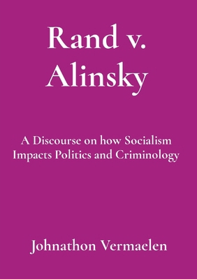 Rand v. Alinsky: A Discourse on how Socialism I... B0D214DDDC Book Cover