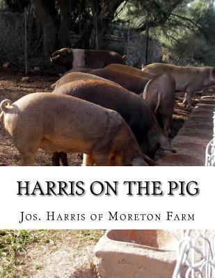 Harris on the Pig: The Breeding, Rearing, Manag... 1719351848 Book Cover