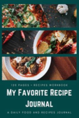 My Favorite Recipe Journal: A Recipe Journal For Your Special Recipes (Blank Recipe Journal/Food Cookbook, Recipe Book/Recipe Organizer, Blank ... Book/Food Journal to Write in for Women )