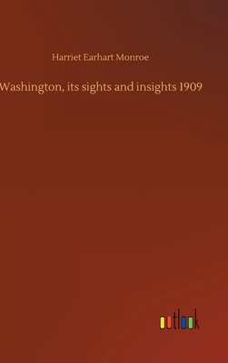 Washington, its sights and insights 1909 3752444762 Book Cover