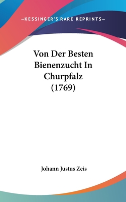 Von Der Besten Bienenzucht In Churpfalz (1769) [German] 1104936496 Book Cover