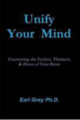 Unify Your Mind: Conecting the Feelers, Thinker... 0557688477 Book Cover