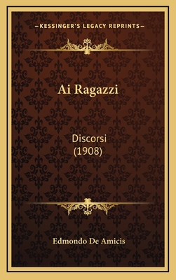 Ai Ragazzi: Discorsi (1908) [Italian] 116780483X Book Cover