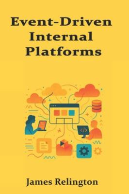 Event-Driven Internal Platforms: Asynchronous W... B0G4L97H7F Book Cover