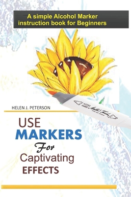 Use Markers For Captivating Effects: A simple A... B09TDPT7YZ Book Cover