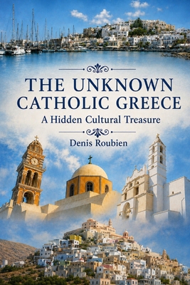 The unknown Catholic Greece. A hidden cultural ... 1983124338 Book Cover