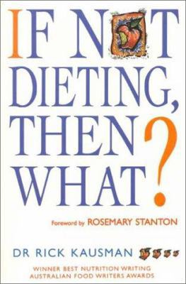 If Not Dieting Then What? 1864486821 Book Cover