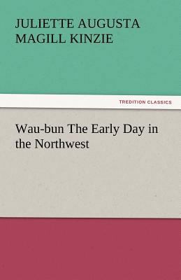 Wau-Bun the Early Day in the Northwest 3842448155 Book Cover