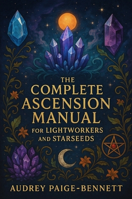 The Complete Ascension Manual for Lightworkers ... B0DZCSDR95 Book Cover