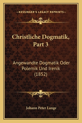 Christliche Dogmatik, Part 3: Angewandte Dogmat... [German] 1168114373 Book Cover