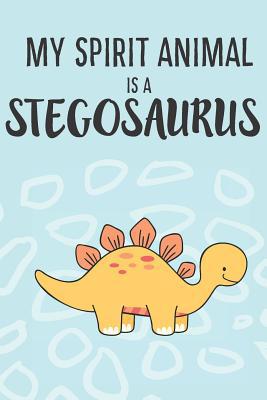 My Spirit Animal Is a Stegosaurus: Cute Stegosa... 1080334432 Book Cover