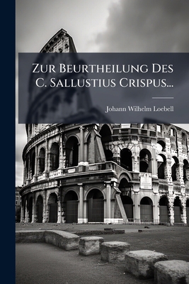 Zur Beurtheilung Des C. Sallustius Crispus... [German] 1279582960 Book Cover