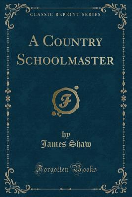 A Country Schoolmaster (Classic Reprint) 0243892926 Book Cover