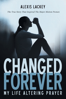 Changed Forever: My Life Altering Prayer B0CXQ5LVQD Book Cover