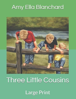 Three Little Cousins: Large Print 1706073496 Book Cover