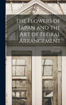The Flowers of Japan and the art of Floral Arra... 1015689728 Book Cover