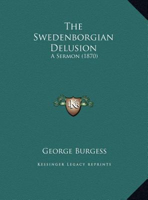 The Swedenborgian Delusion: A Sermon (1870) 1169445446 Book Cover