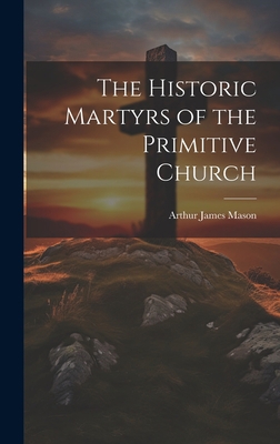 The Historic Martyrs of the Primitive Church 1020896558 Book Cover