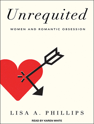 Unrequited: Women and Romantic Obsession 1494506246 Book Cover