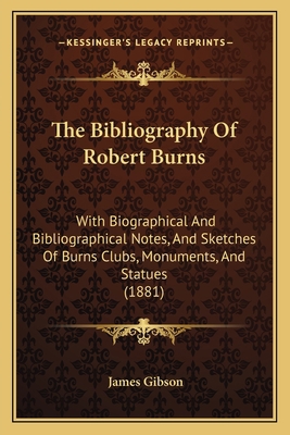 The Bibliography Of Robert Burns: With Biograph... 1165545373 Book Cover