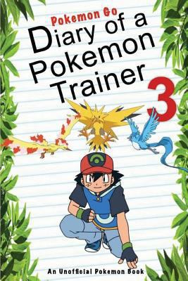 Paperback Pokemon Go: Diary of a Pokemon Trainer 3 : (an Unofficial Pokemon Book) Book