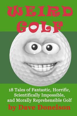 Weird Golf: 18 tales of fantastic, horrific, sc... 1475122241 Book Cover