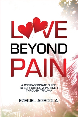 Love Beyond Pain: A Compassionate Guide to Supp... B0DBSPPH9V Book Cover