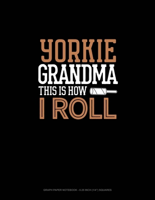 Yorkie Grandma This Is How I Roll: Graph Paper ... 167785555X Book Cover