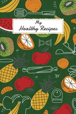 My Healthy Recipes: Cookbook for Recipes to Wri... B084DGGF9P Book Cover