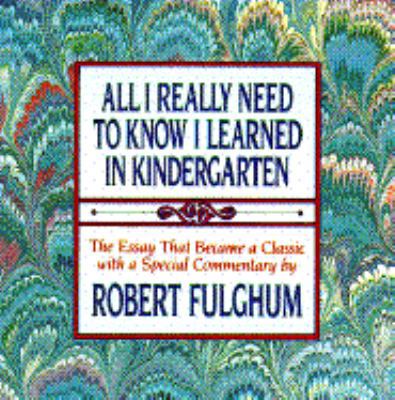 All I Really Need to Know I Learned in Kinderga... 0394588940 Book Cover