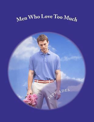Men Who Love Too Much 1466441496 Book Cover