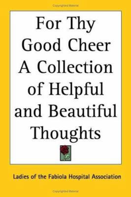 For Thy Good Cheer A Collection of Helpful and ... 141790156X Book Cover