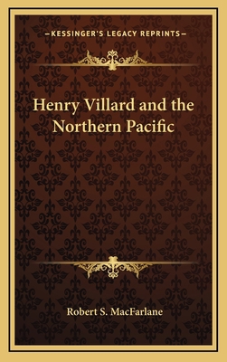 Henry Villard and the Northern Pacific 1168673399 Book Cover