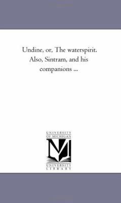 Undine, or, the Water-Spirit. Also, Sintram, an... 1425522866 Book Cover