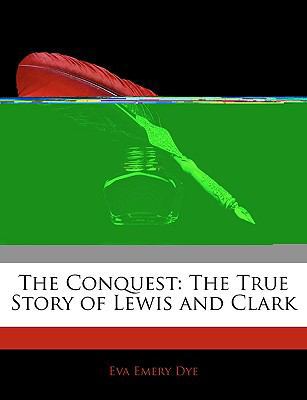 The Conquest: The True Story of Lewis and Clark 1145342833 Book Cover