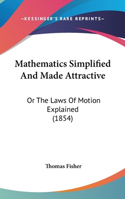 Mathematics Simplified and Made Attractive: Or ... 1437185967 Book Cover