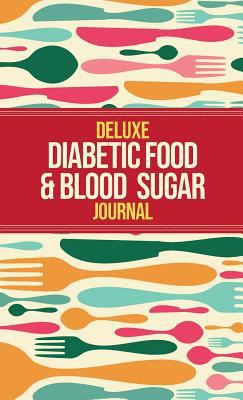 Deluxe Diabetic Food & Blood Sugar Journal: Mak... 1999322517 Book Cover